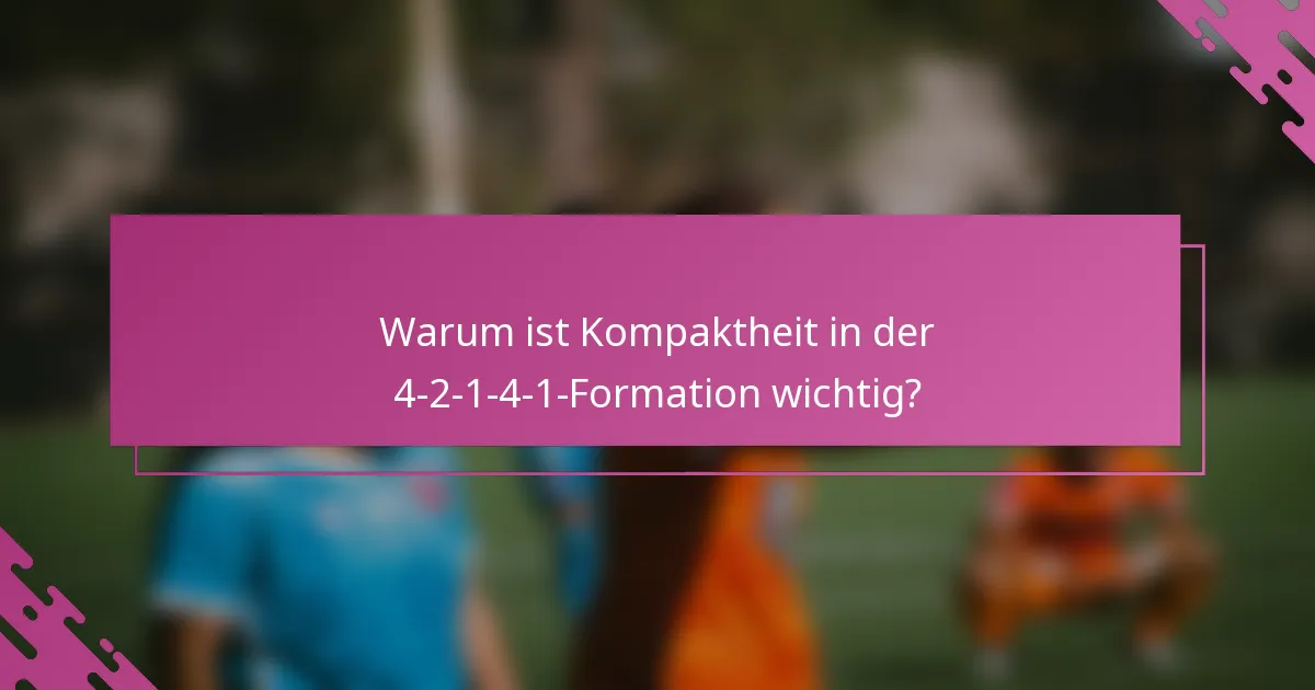 Warum ist Kompaktheit in der 4-2-1-4-1-Formation wichtig?