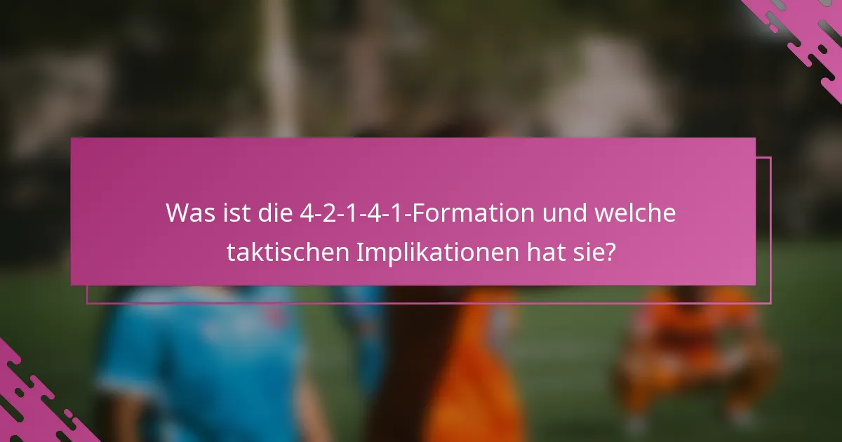 Was ist die 4-2-1-4-1-Formation und welche taktischen Implikationen hat sie?