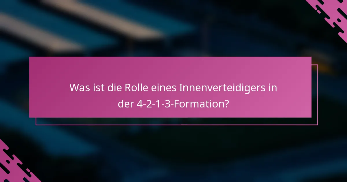 Was ist die Rolle eines Innenverteidigers in der 4-2-1-3-Formation?