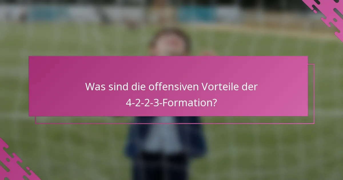 Was sind die offensiven Vorteile der 4-2-2-3-Formation?