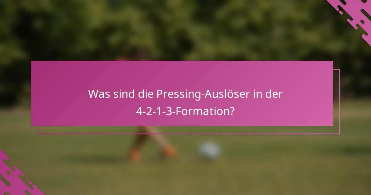 Was sind die Pressing-Auslöser in der 4-2-1-3-Formation?