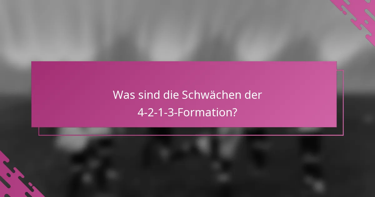 Was sind die Schwächen der 4-2-1-3-Formation?