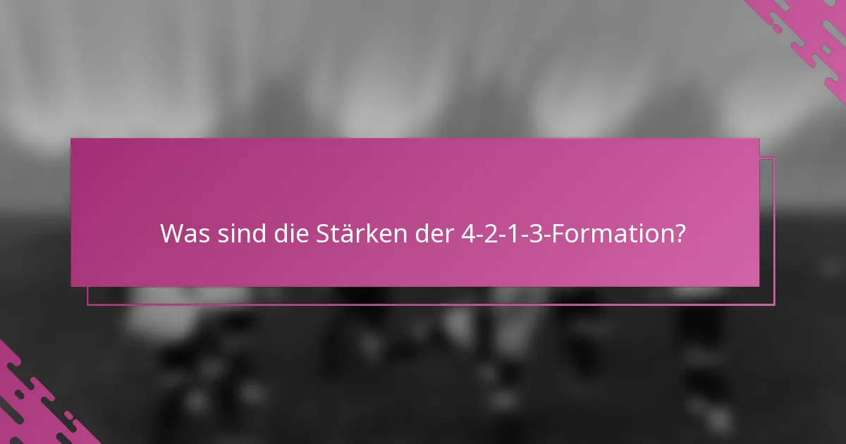 Was sind die Stärken der 4-2-1-3-Formation?
