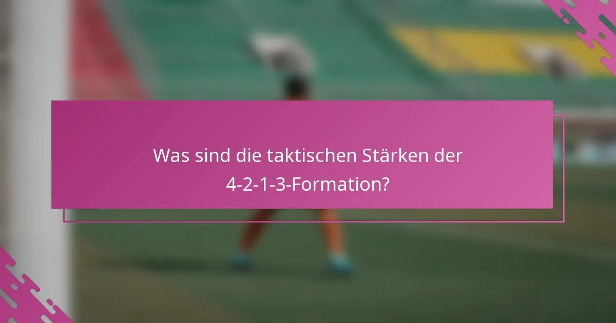 Was sind die taktischen Stärken der 4-2-1-3-Formation?