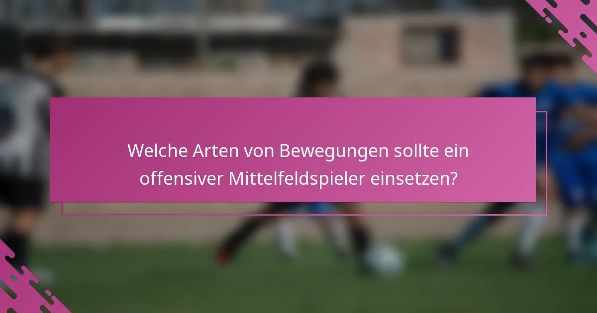 Welche Arten von Bewegungen sollte ein offensiver Mittelfeldspieler einsetzen?