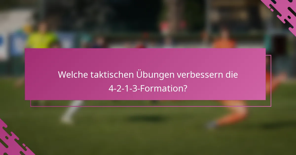 Welche taktischen Übungen verbessern die 4-2-1-3-Formation?