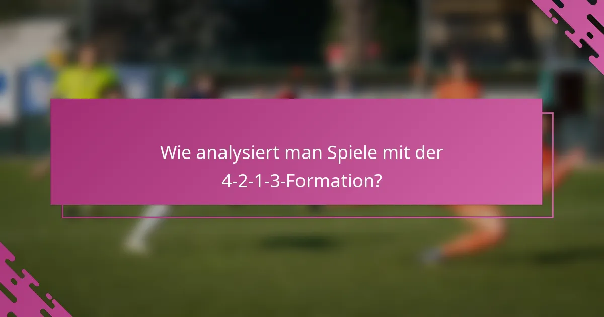 Wie analysiert man Spiele mit der 4-2-1-3-Formation?