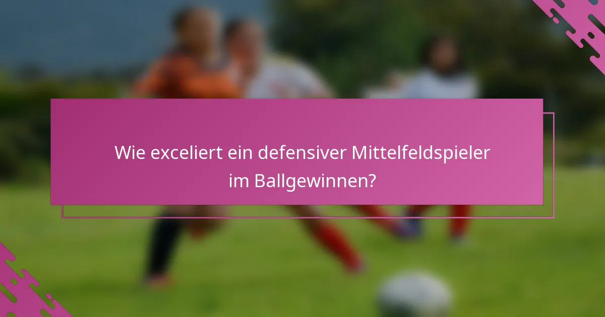 Wie exceliert ein defensiver Mittelfeldspieler im Ballgewinnen?