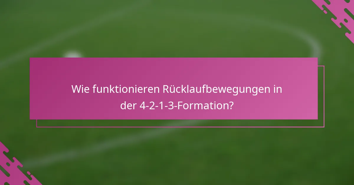 Wie funktionieren Rücklaufbewegungen in der 4-2-1-3-Formation?