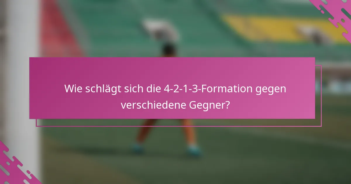 Wie schlägt sich die 4-2-1-3-Formation gegen verschiedene Gegner?