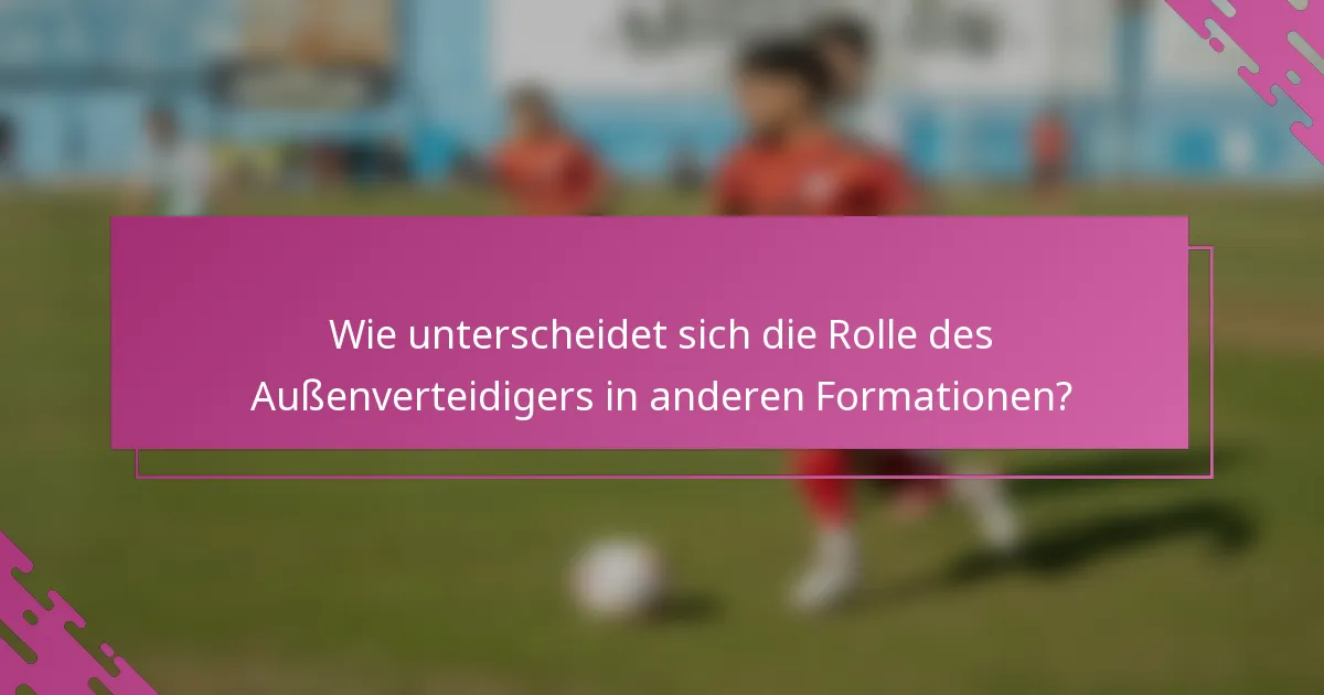 Wie unterscheidet sich die Rolle des Außenverteidigers in anderen Formationen?