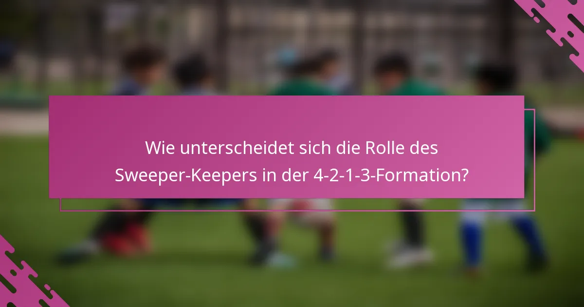 Wie unterscheidet sich die Rolle des Sweeper-Keepers in der 4-2-1-3-Formation?